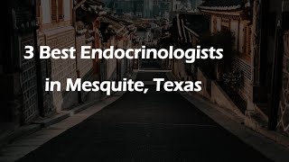 3 Best Endocrinologists in Mesquite, Texas | Hormone Specialists