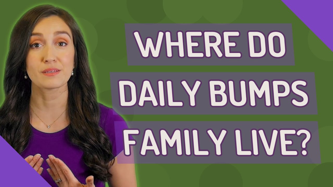 Where Do Daily Bumps Family Live YouTube where-do-daily-bumps-family-live-youtube