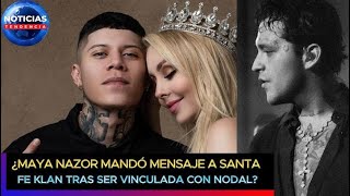 Maya Nazor mandó mensaje a Santa Fe Klan tras ser vinculada con Christian Nodal? esto sabemos #nodal