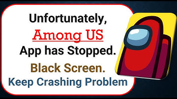 How To Fix Unfortunately, Among US App has stopped | Keeps Crashing Problem in Android