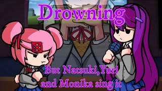 【FNF】Drowning but Natsuki, Yuri, and Monika Sing It【FNF Cover】