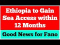 Ethiopia To Gain Sea Access In 12 Months Good News For Fano