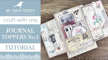 JOURNAL TOPPERS No.1 | Craft With Me!🤍| My Porch Prints Junk Journaling Tutorials