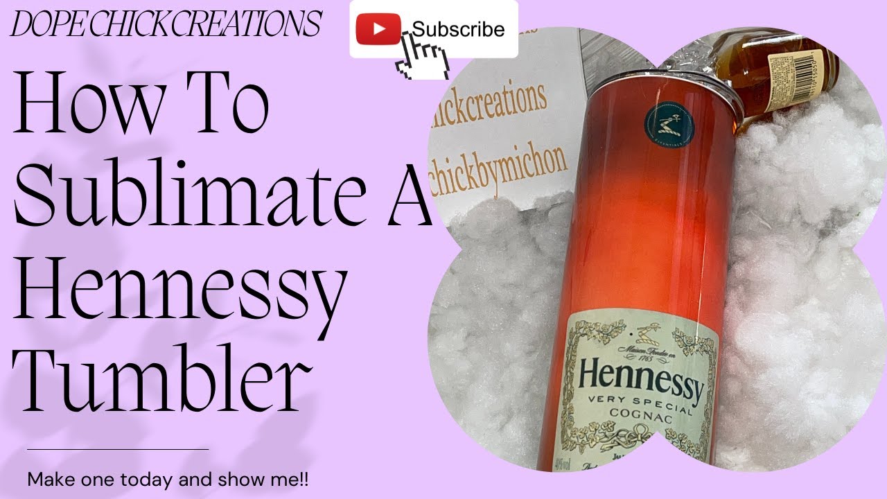 How To Sublimate A Hennessy Tumbler and Ice Out A Top!