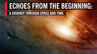 Echoes From The Beginning: A Journey Through Space And Time