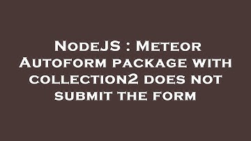 NodeJS : Meteor Autoform package with collection2 does not submit the form