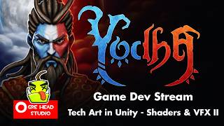 Yodha -  Game Development Stream 04 - Tech Art: Shaders and VFX Part II | Ogre Head Studio (OHS)
