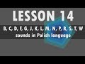 Lesson 14  Polish alphabet: B, C, D, F, G, J, K, L, M, N, P, R, S, T, W sounds in Polish language