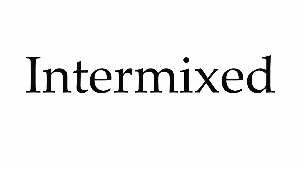 How to Pronounce Intermixed - YouTube