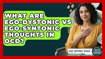 What Are Ego-Dystonic Vs Ego-Syntonic Thoughts In OCD? - OCD Support Space