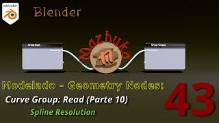 IV.I Modelado con Geometry Nodes - 43 Curve Group: Read (Parte 10)