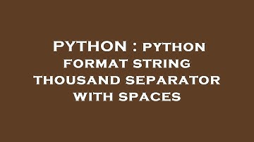 PYTHON : python format string thousand separator with spaces