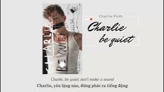 Vietsub | Charlie Be Quiet! - Charlie Puth | Lyrics Video