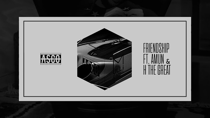 Asco - Friendship (feat. Amun & H The Great)
