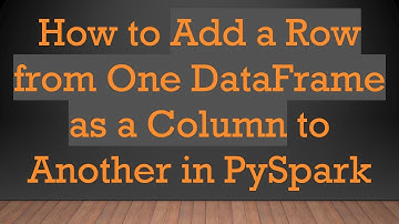 How to Add a Row from One DataFrame as a Column to Another in PySpark