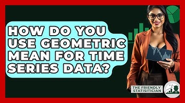 How Do You Use Geometric Mean For Time Series Data? - The Friendly Statistician