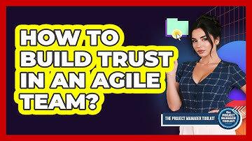 How To Build Trust In An Agile Team?