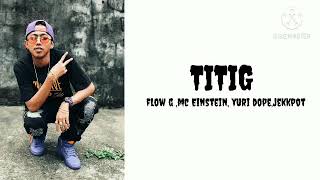 Titig - flow g ,mc einstein,yuridope            jekkpot
