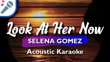 Selena Gomez - Look At Her Now - Karaoke Instrumental (Acoustic)