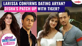 Larissa Bonesi CONFIRMS dating Aryan Khan? | Disha Patani’s PATCH UP with Tiger Shroff?