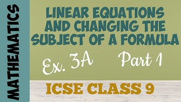 ICSE Class 9 - Ex. 3A (Part 1) Linear Equations and Changing The Subject Of A Formula