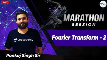 Fourier Transform - 2  | Marathon Session | GATE/ESE 2022 | By Pankaj Sir