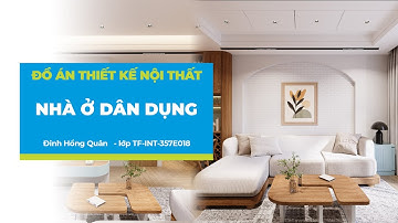 ĐỒ ÁN THIẾT KẾ NỘI THẤT NHÀ Ở - HỌC VIÊN ĐINH HỒNG QUÂN | Green Academy