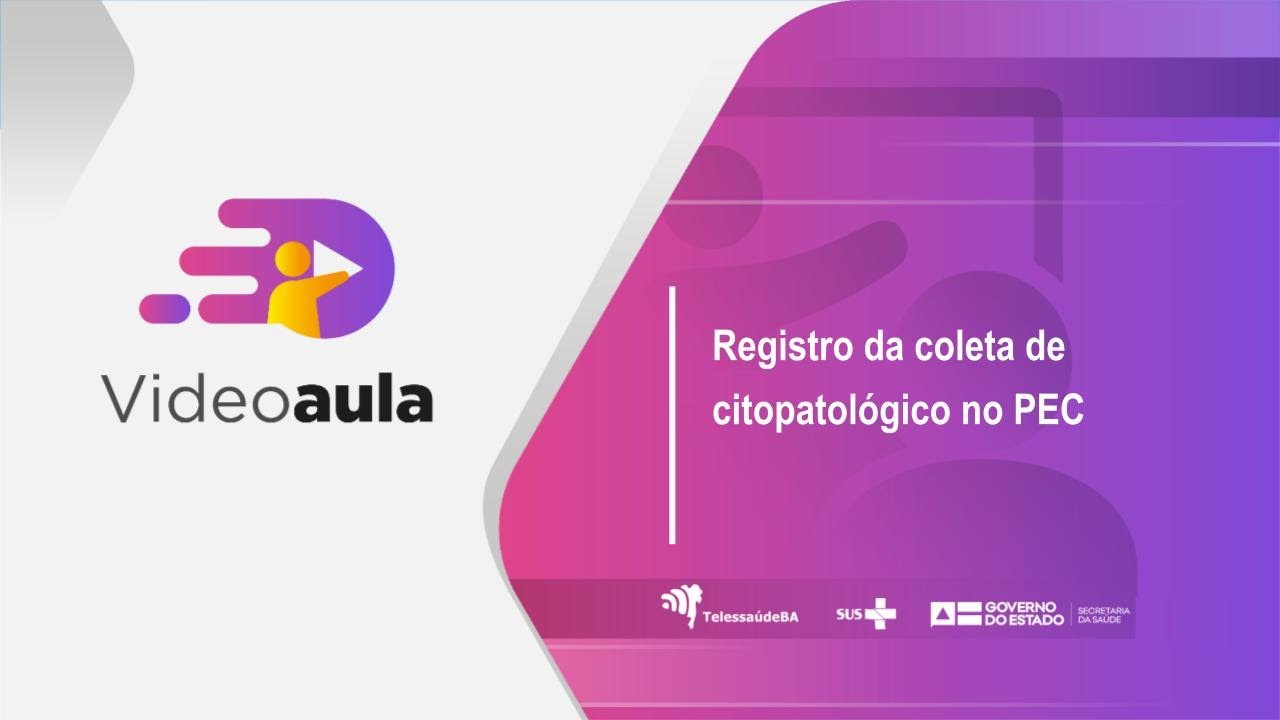 Videoaula : Registro da coleta de citopatológico no PEC