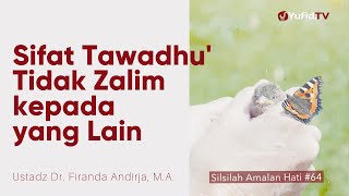 Sifat Tawadhu' Tidak Zalim kepada yang Lain - Ustadz Dr. Firanda Andirja, M.A.