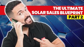 The Ultimate Solar Sales Blueprint - Learn The Ins and Outs of The Solar Industry - Part 2