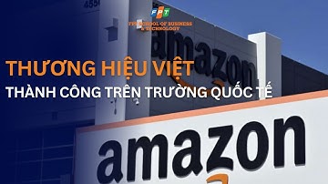 Những Thương hiệu Việt thành công trên trường quốc tế | Viện Quản trị & Công nghệ FSB