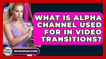 What Is Alpha Channel Used For In Video Transitions? - Video And Design Saas Solutions