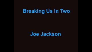 Breaking Us In Two -  Joe Jackson - with lyrics