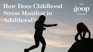 Gabor Maté, MD On How Childhood Stress Can Manifest in Adulthood | The goop Podcast