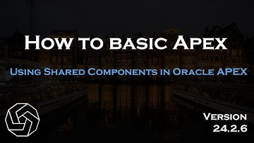 Using Shared Components in Oracle APEX (Version 24.2.6)