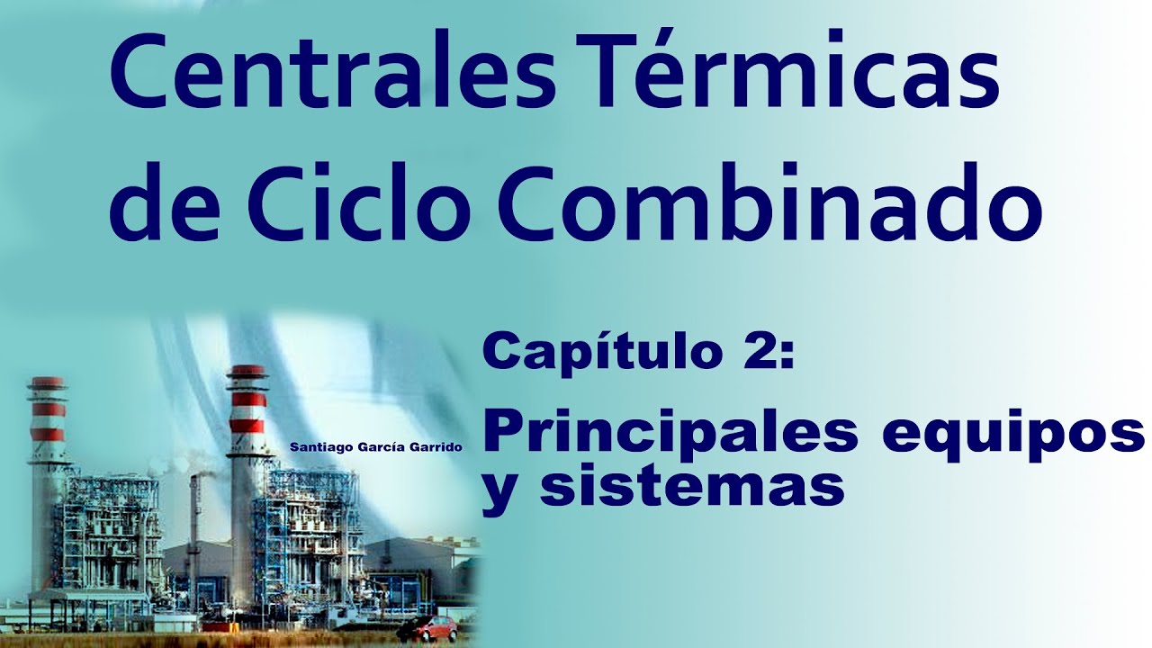 CENTRALES CICLO COMBINADO CAPÍTULO 2 Principales equipos y sistemas YouTube CENTRALES CICLO COMBINADO CAPÍTULO 2 Principales equipos y sistemas YouTube