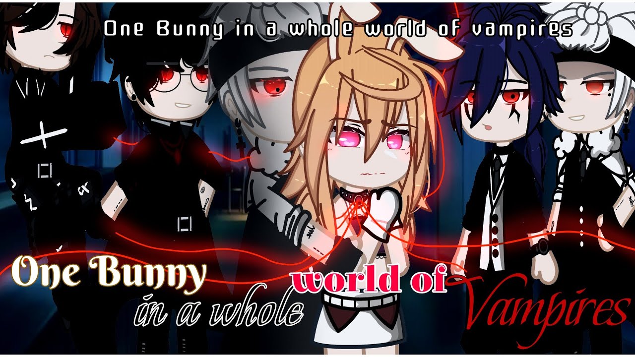 One Bunny In A Whole World Of Vampires | GCMM/GCM | -Bad grammar