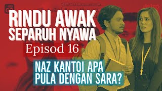RINDU AWAK SEPARUH NYAWA Episod 16, Naz kantoi apa pula dengan Sara?