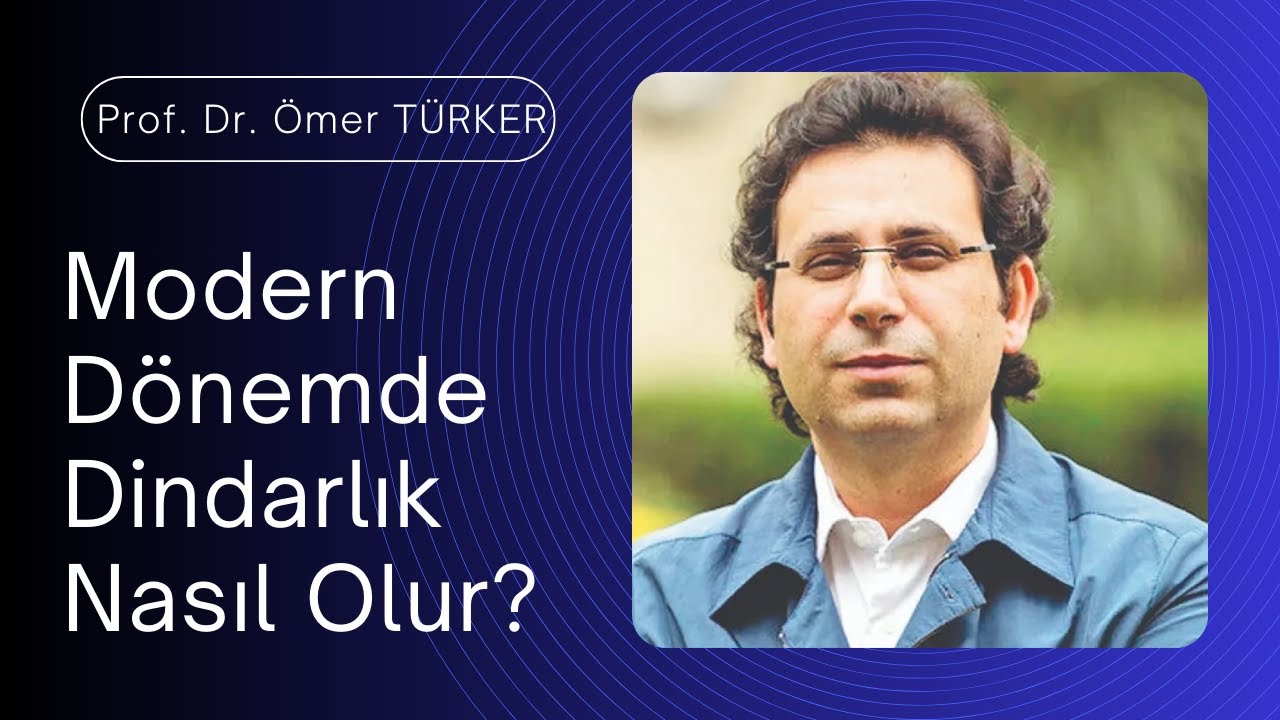 Modern Dönemde Dindarlık Nasıl Olur? | Prof. Dr. Ömer TÜRKER