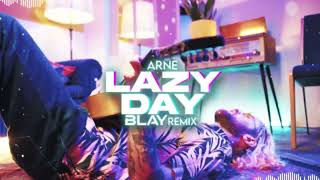 Arne - Lazy Day (BLAY REMIX)