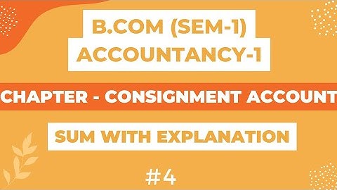 B.COM (SEM-1) ACCOUNTANCY-1|CHAPTER- CONSIGNMENT ACCOUNT| SUM WITH EXPLANATION | #4