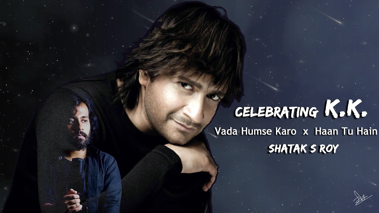 Humse Celebrating KK - Vada Humse Karo x Haan Tu Hain | Last Song of KK ...