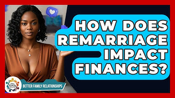 How Does Remarriage Impact Finances? - Better Family Relationships