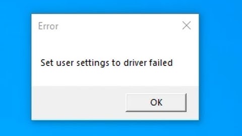 How to fix Error Set user setting to driver failed (Solved)