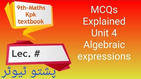 MCQs , Explained , Unit 4 , Algebraic expressions , Class 9 Maths , Pushto Tutor, kpk textbook