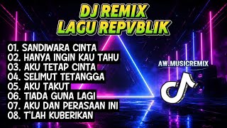 DJ Remix Lagu Repvblik Terbaik 2026 🎧 | Sandiwara Cinta, Hanya Ingin Kau Tahu, Aku Tetap Cinta 
