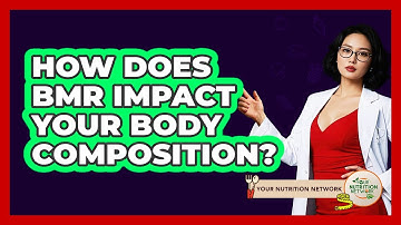 How Does BMR Impact Your Body Composition? - Your Nutrition Network