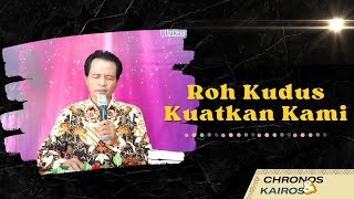 Roh Kudus Kuatkan Kami | Chronos & Kairos