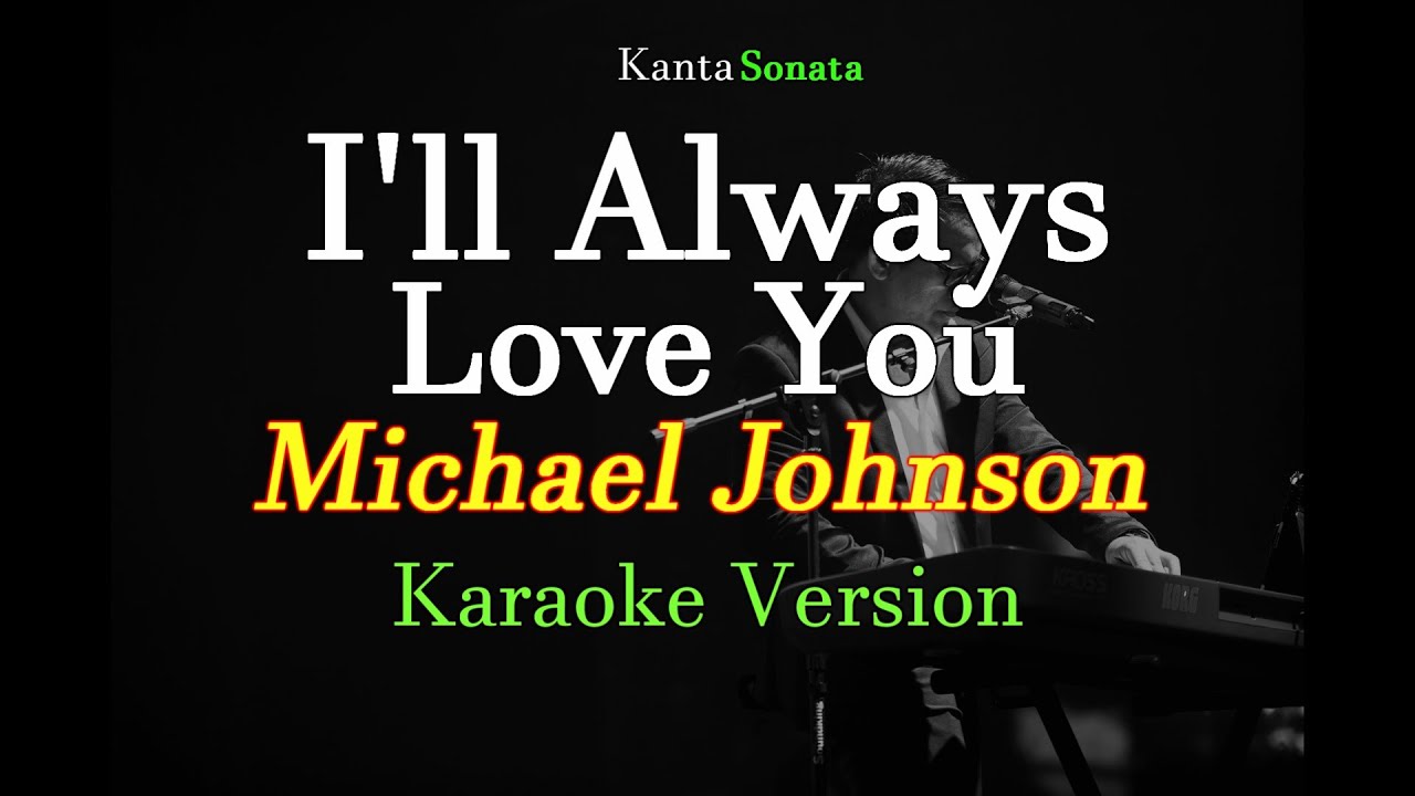 I'll Always Love You - Michael Johnson (Karaoke Version) I'll Always Love You - Michael Johnson (Karaoke Version)