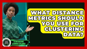 What Distance Metrics Should You Use For Clustering Data? - AI and Machine Learning Explained